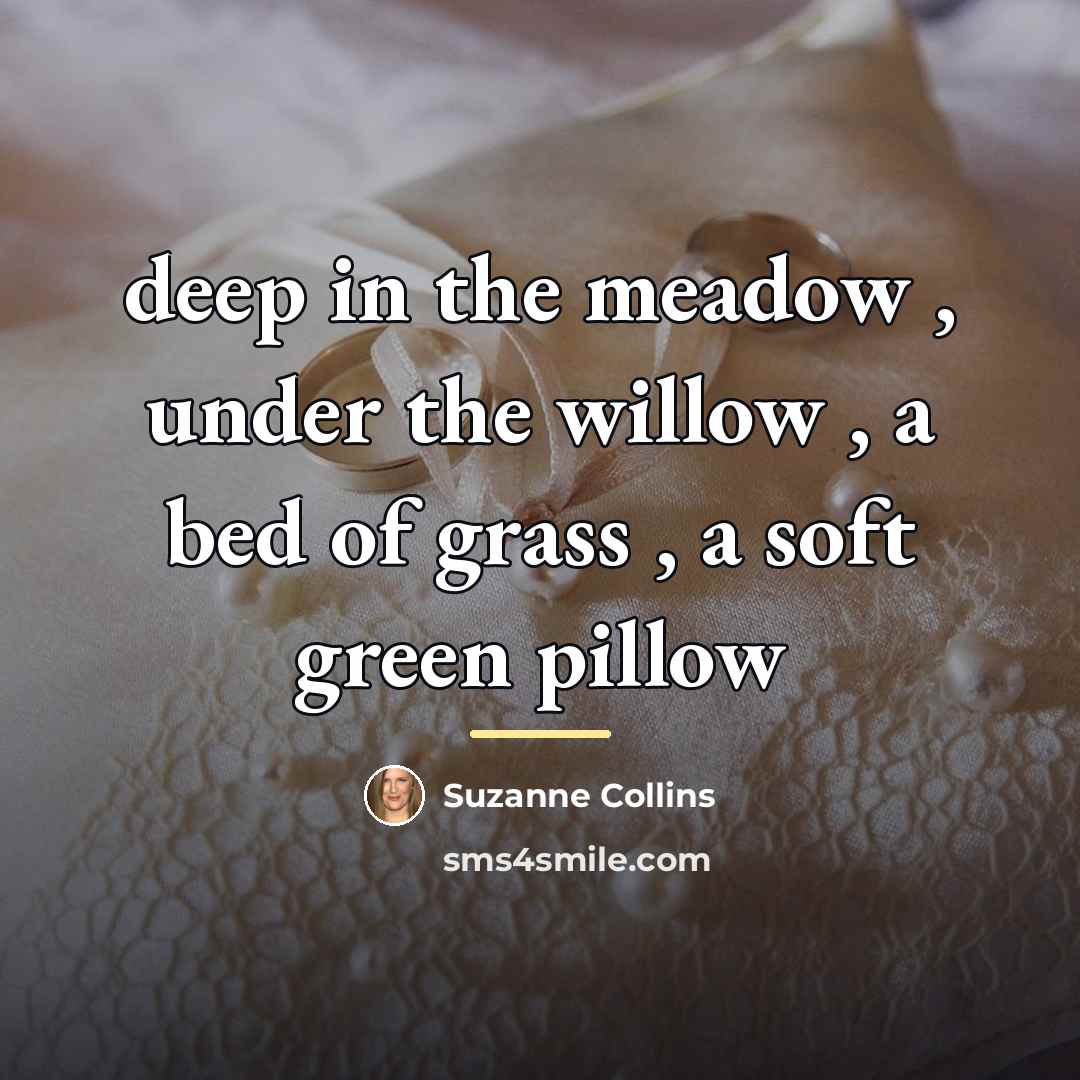 “deep in the meadow , under the willow , a…” quote by Suzanne Collins