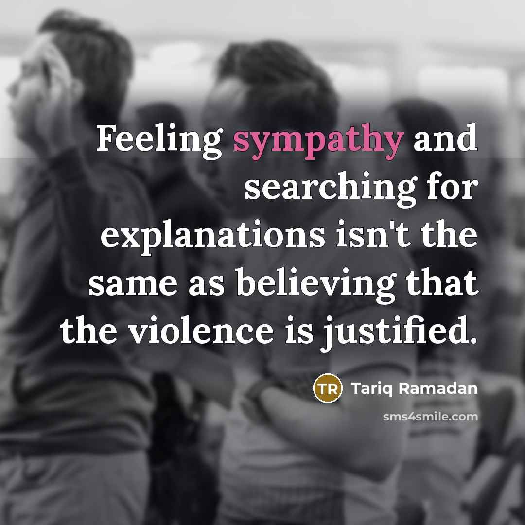 “Feeling sympathy and searching for explanations isn't the same as…” quote by Tariq Ramadan
