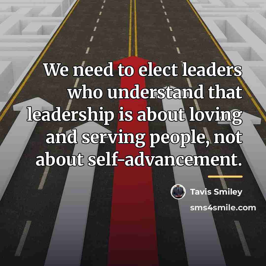 “We need to elect leaders who understand that leadership is…” quote by Tavis Smiley