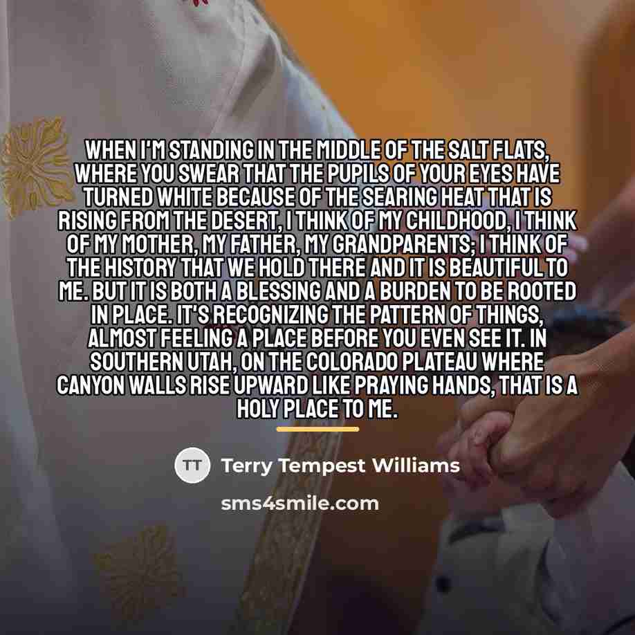 “When I'm standing in the middle of the salt flats,…” quote by Terry Tempest Williams