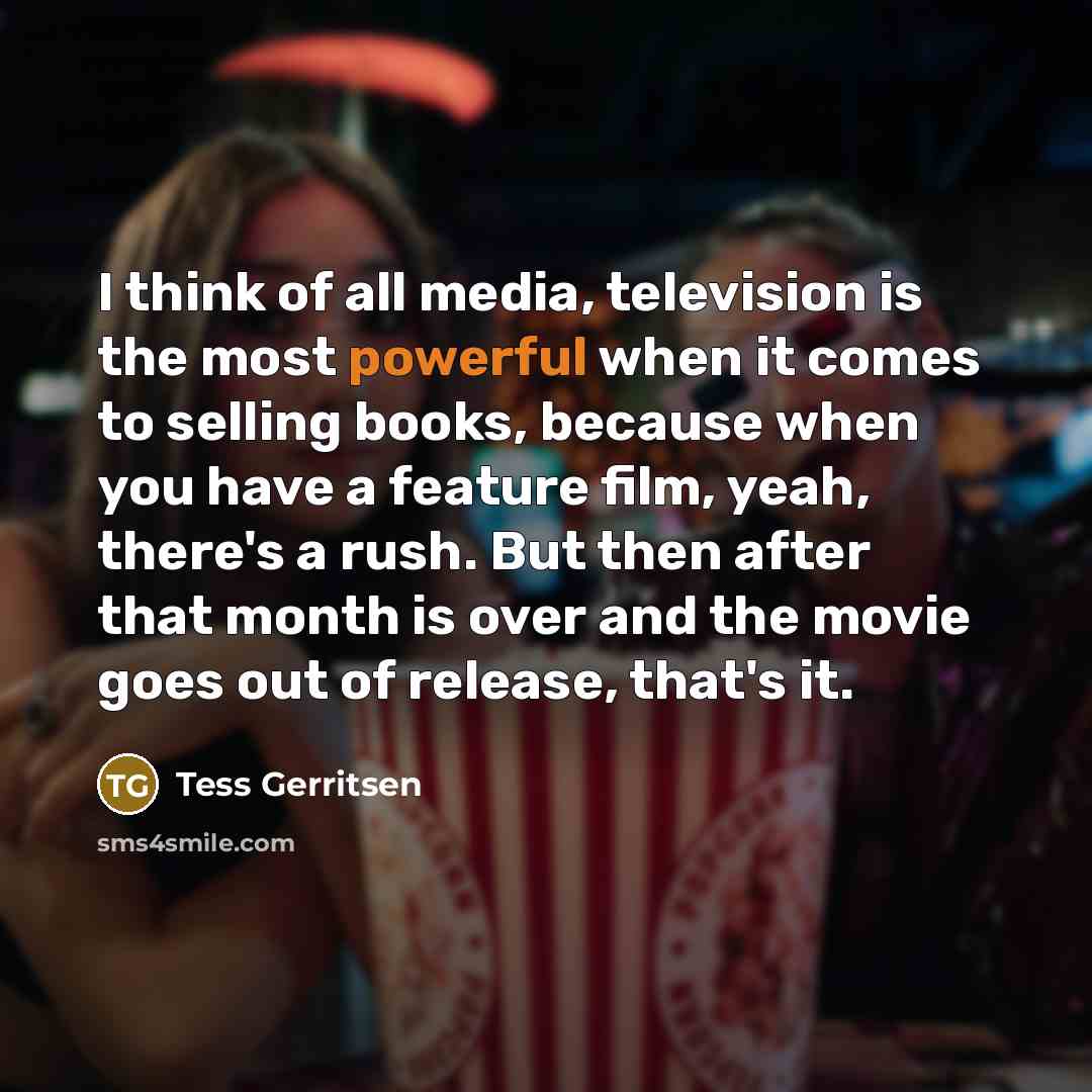 “I think of all media, television is the most powerful…” quote by Tess Gerritsen