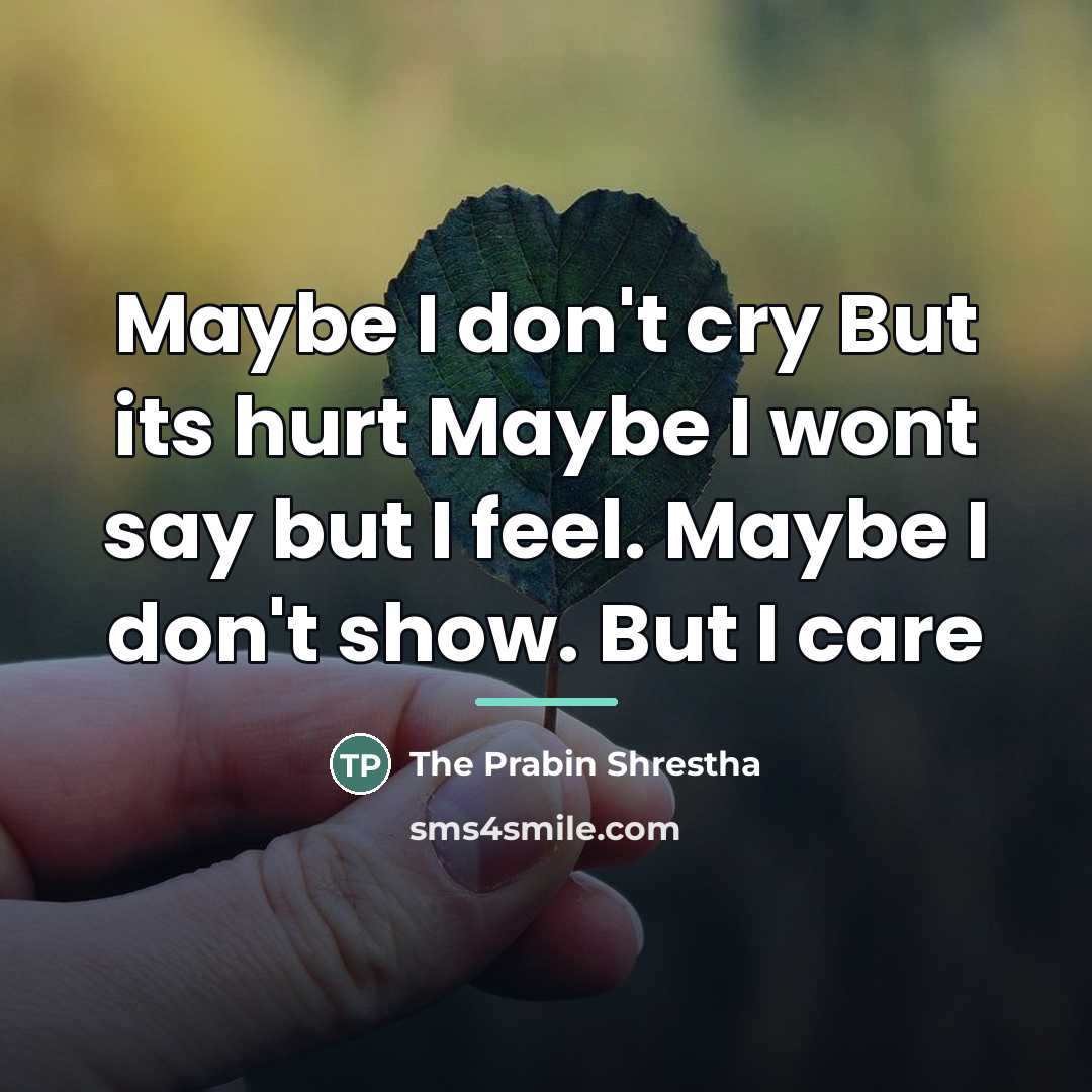 “Maybe I don't cry But its hurt Maybe I wont…” quote by Anonymous