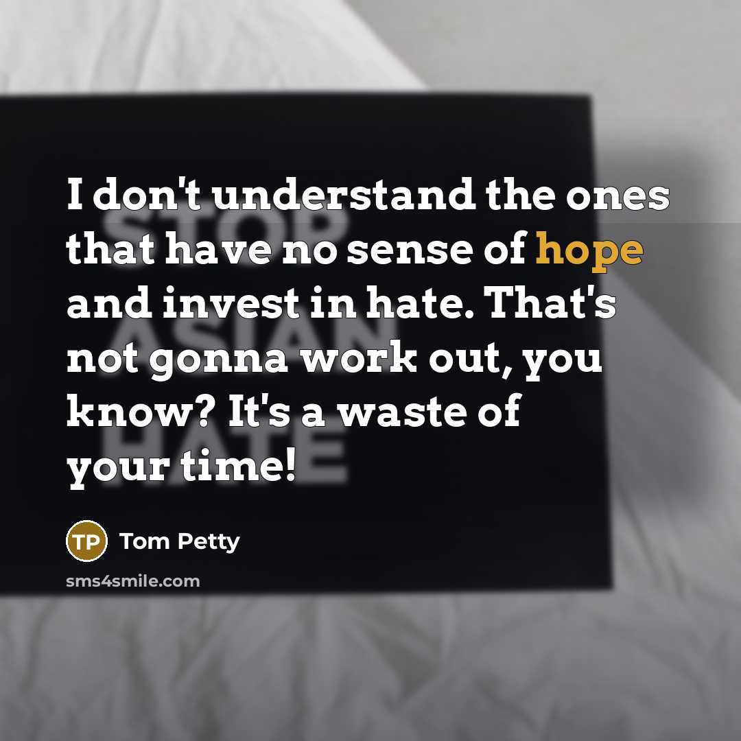 “I don't understand the ones that have no sense of…” quote by Tom Petty