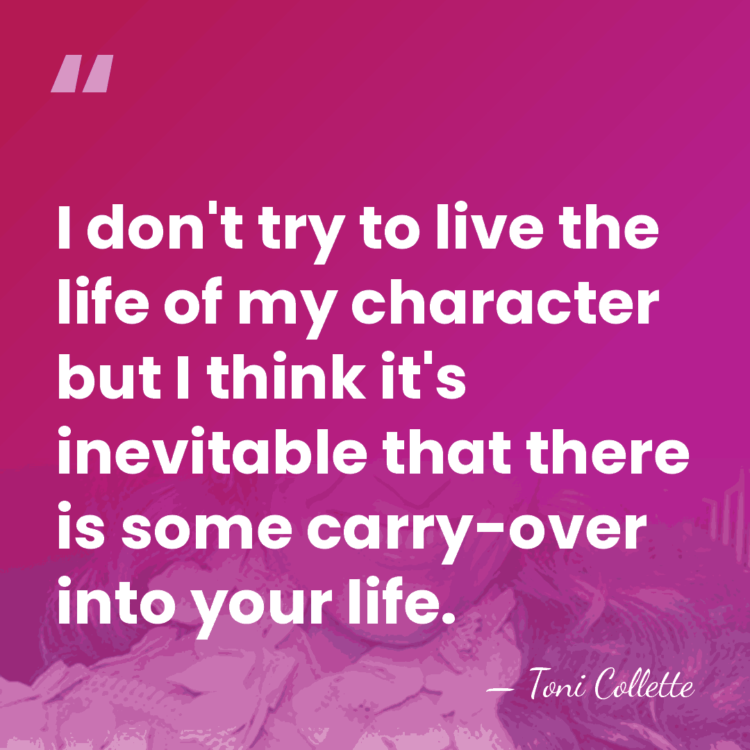 I don't try to live the life of my character but I&hellip; - Toni Collette