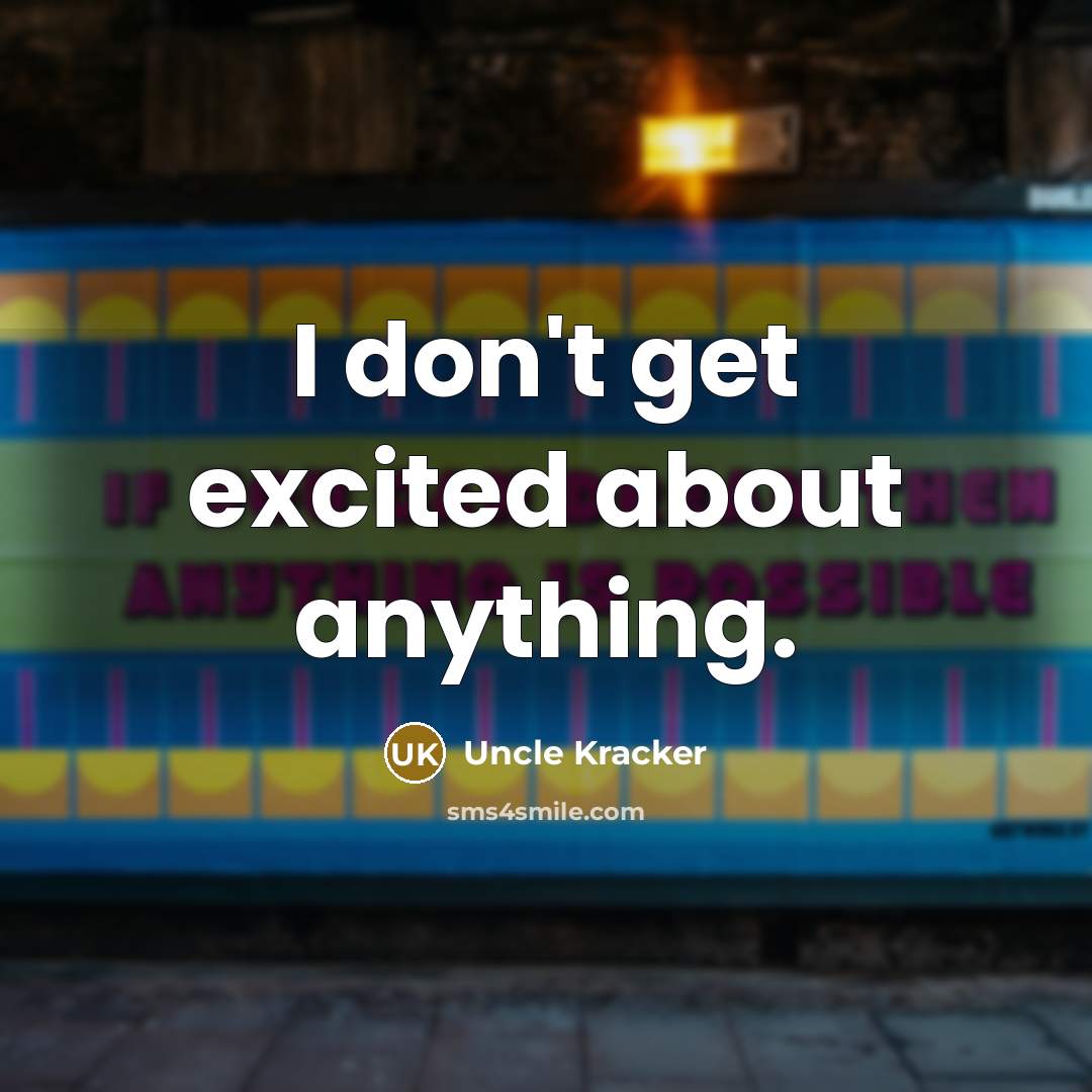 “I don't get excited about anything.…” quote by Uncle Kracker