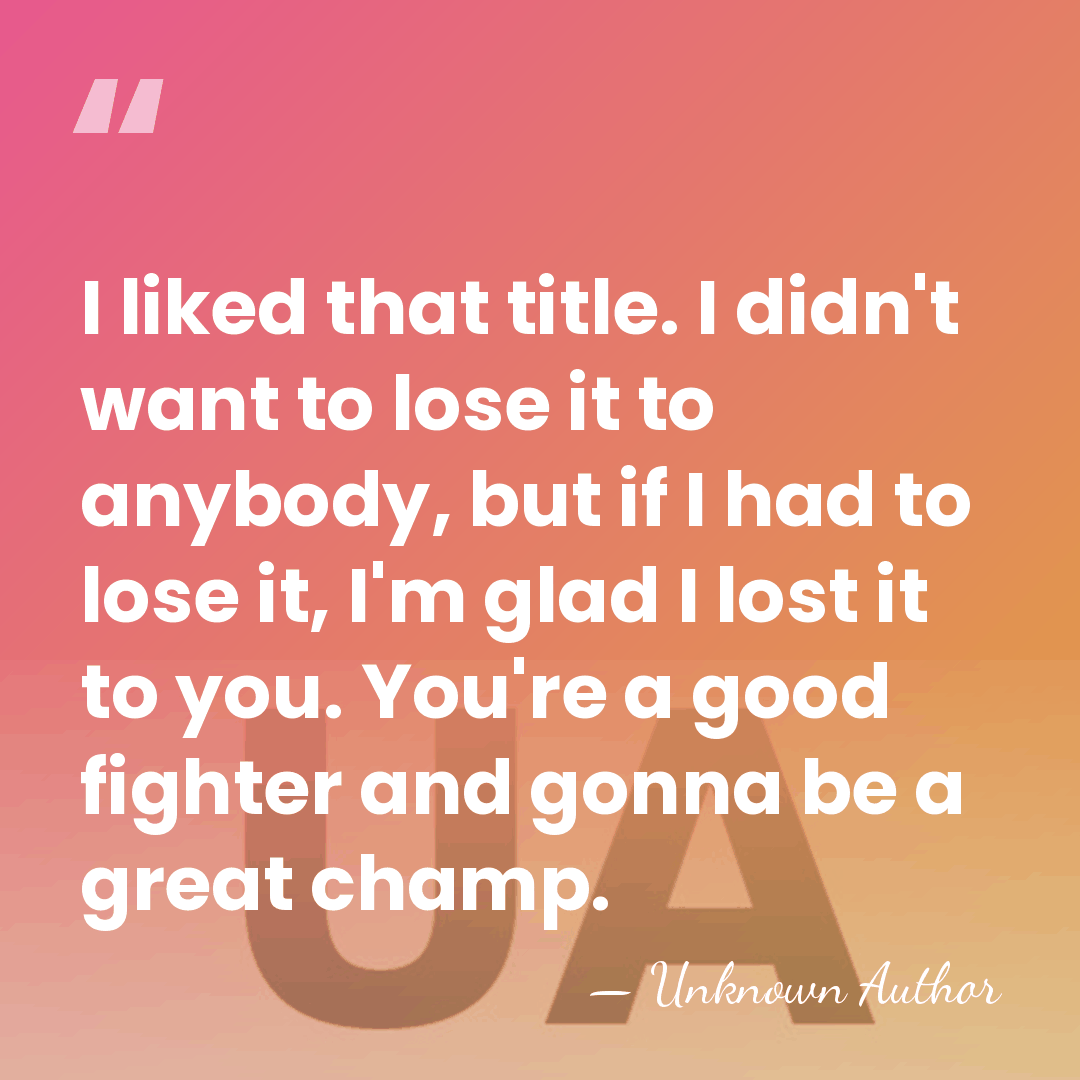 I liked that title. I didn't want to lose it to anybody,&hellip; - Unknown Author