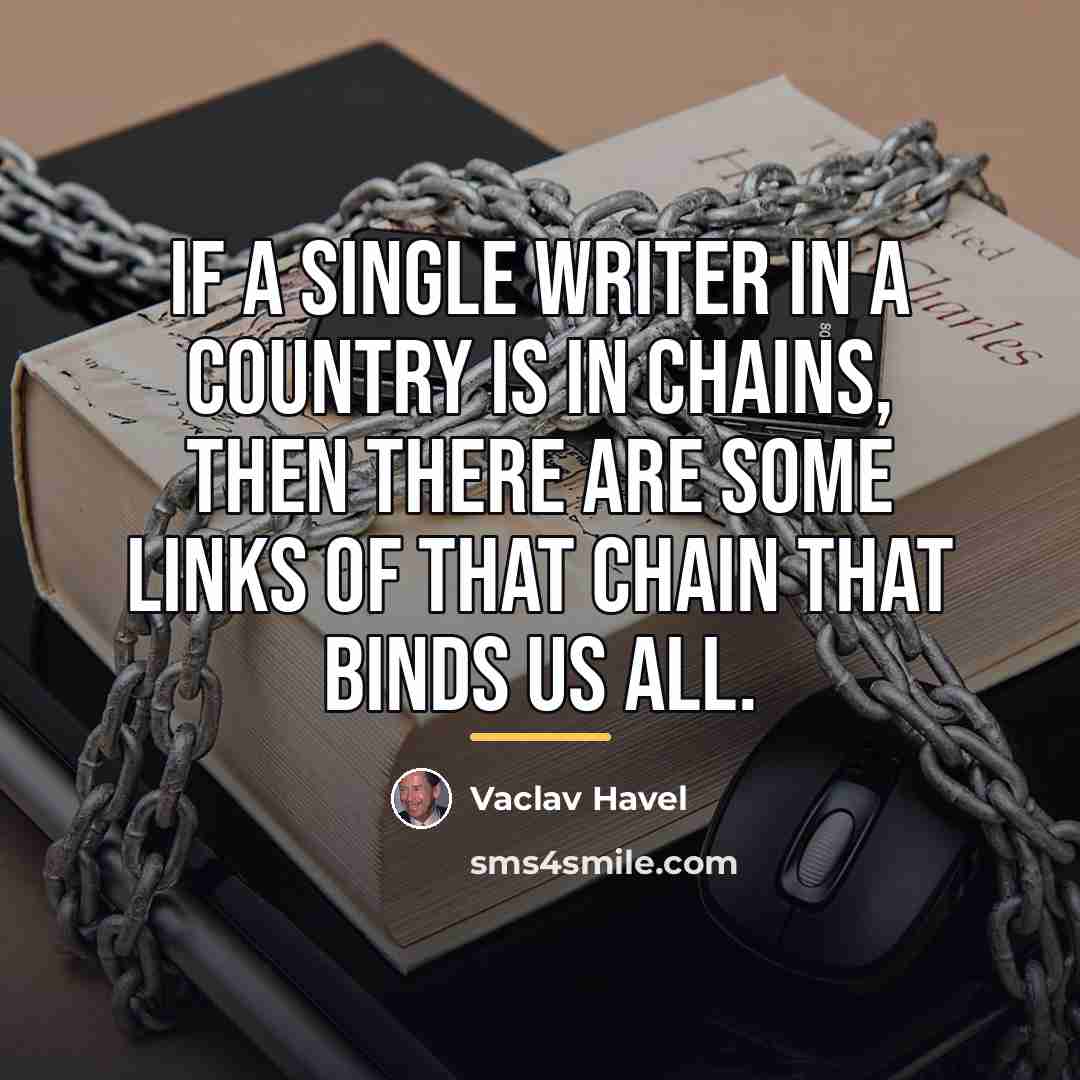 “If a single writer in a country is in chains,…” quote by Vaclav Havel