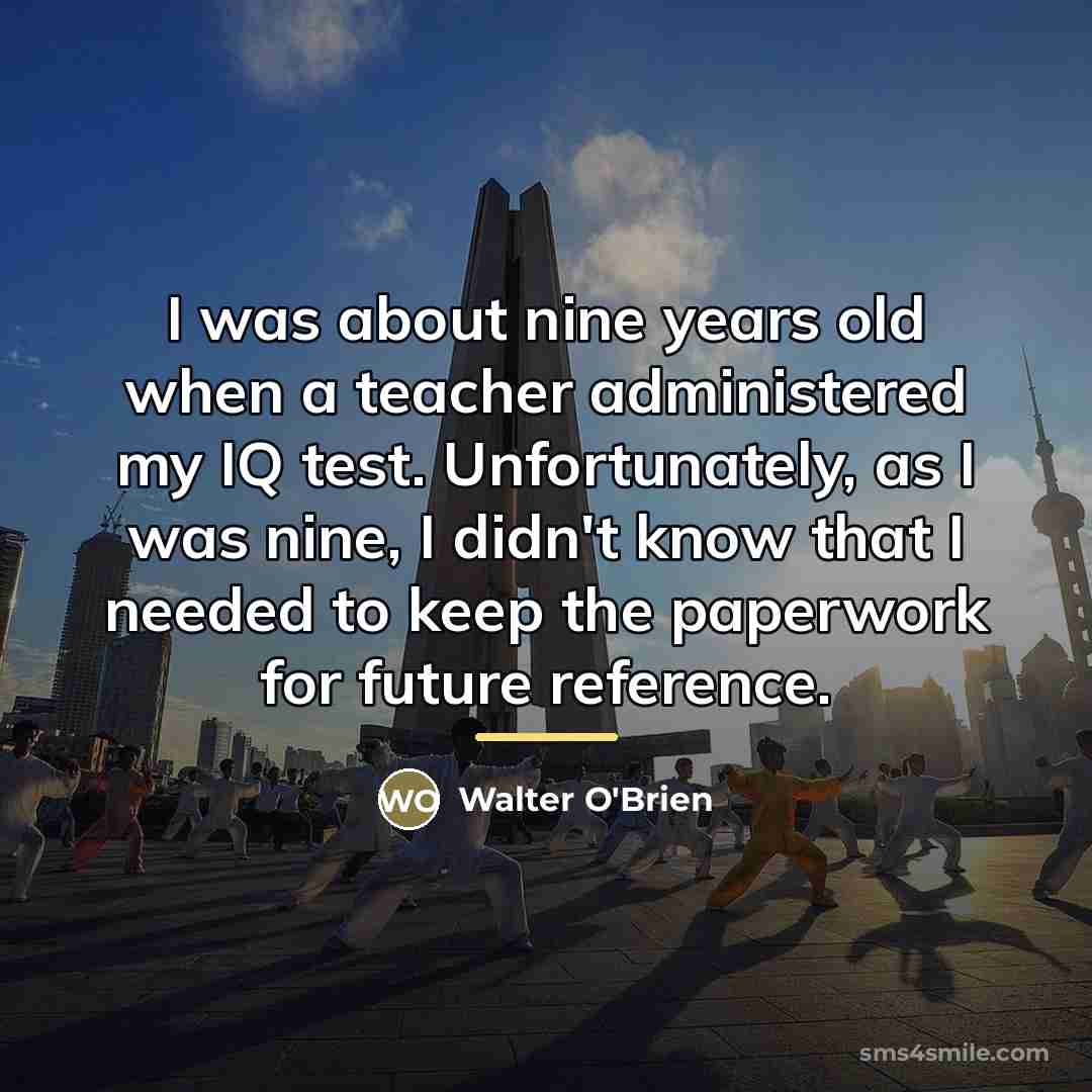 “I was about nine years old when a teacher administered…” quote by Walter O'Brien