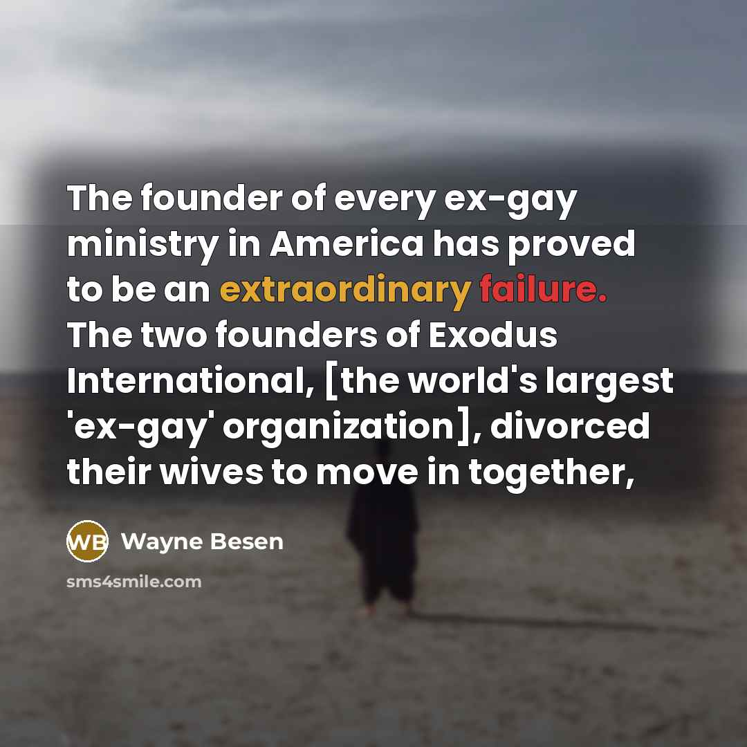 “The founder of every ex-gay ministry in America has proved…” quote by Wayne Besen