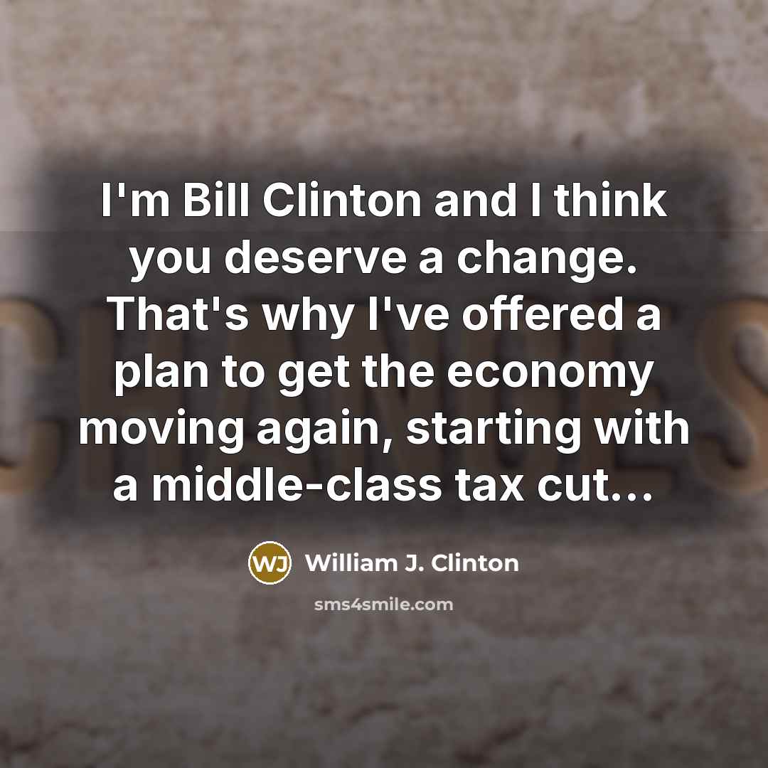 “I'm Bill Clinton and I think you deserve a change.…” quote by William J. Clinton