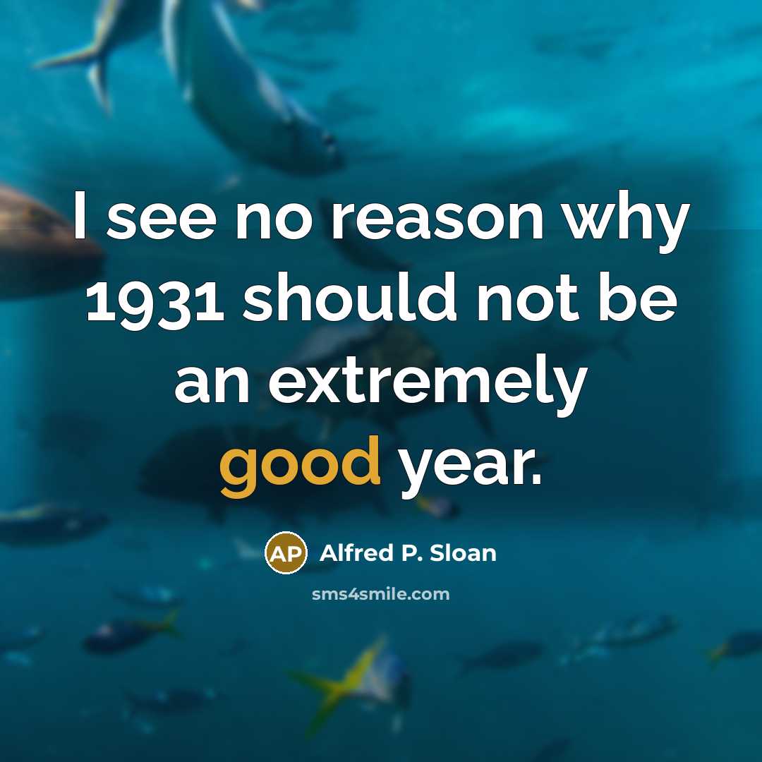 “I see no reason why 1931 should not be an…” quote by Alfred P. Sloan