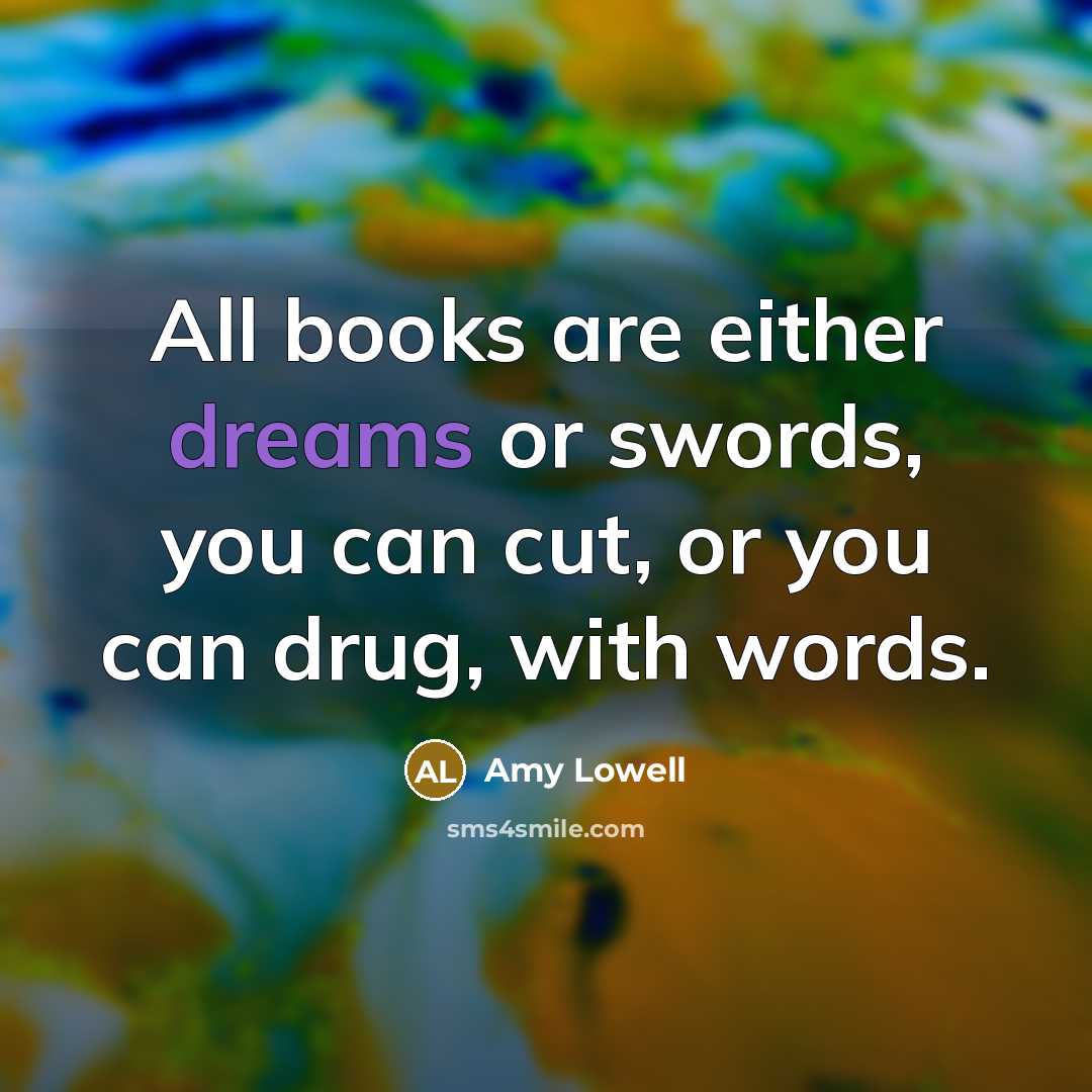 “All books are either dreams or swords, you can cut,…” quote by Amy Lowell