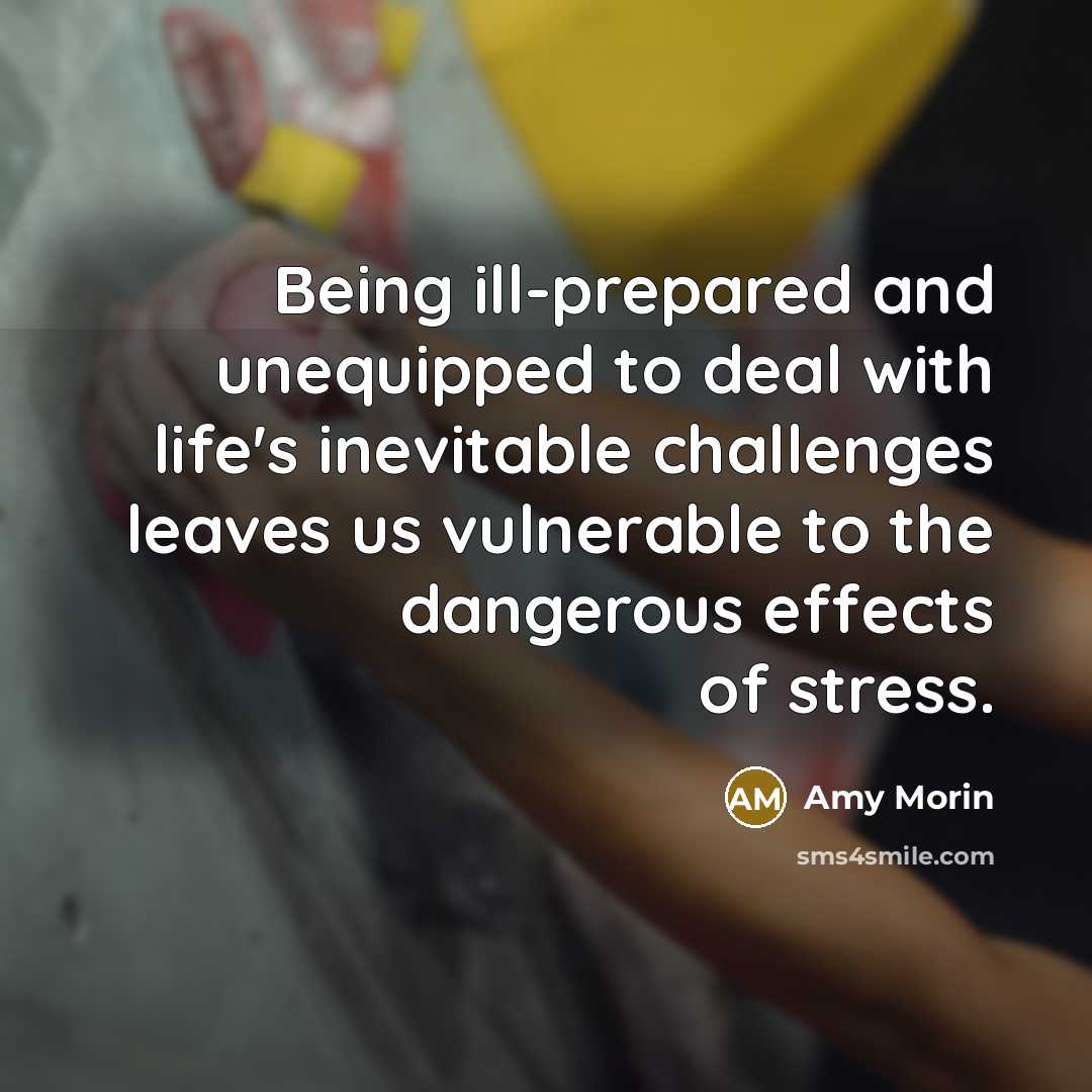 “Being ill-prepared and unequipped to deal with life's inevitable challenges…” quote by Amy Morin