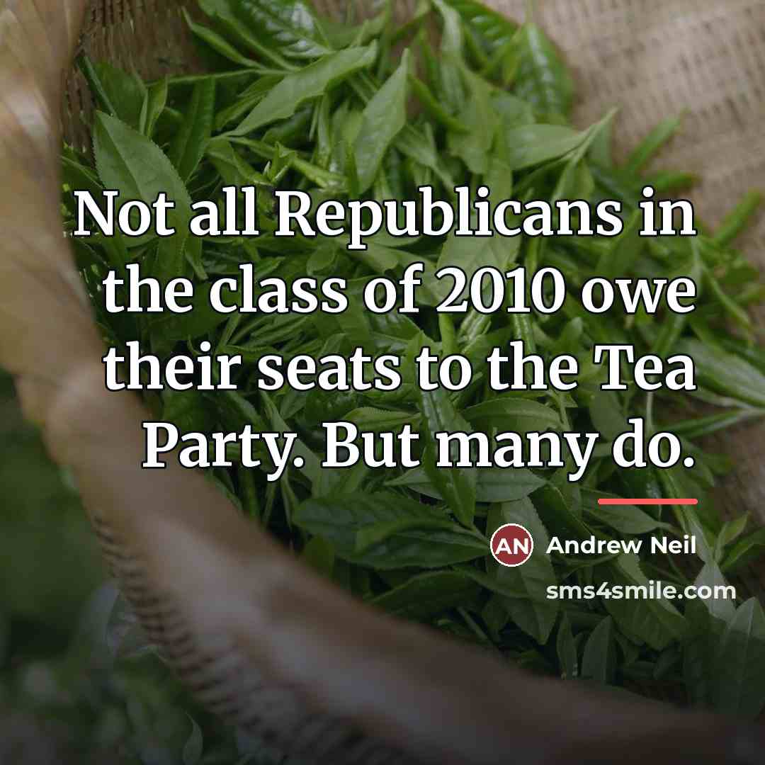 “Not all Republicans in the class of 2010 owe their…” quote by Andrew Neil