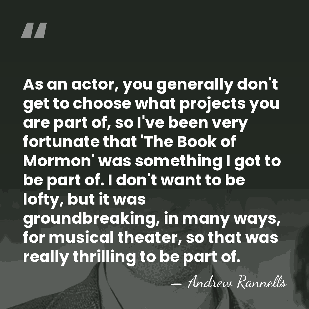 As an actor, you generally don't get to choose what projects you&hellip; - Andrew Rannells