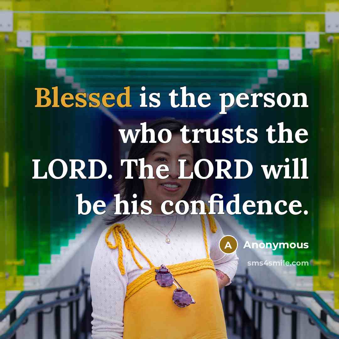 “Blessed is the person who trusts the LORD. The LORD…” quote by Anonymous