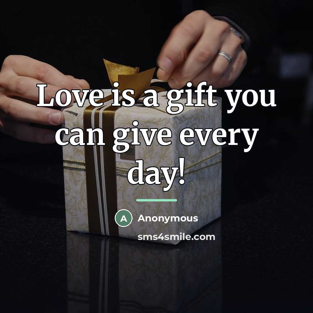 “Love is a gift you can give every day!…” quote by Anonymous