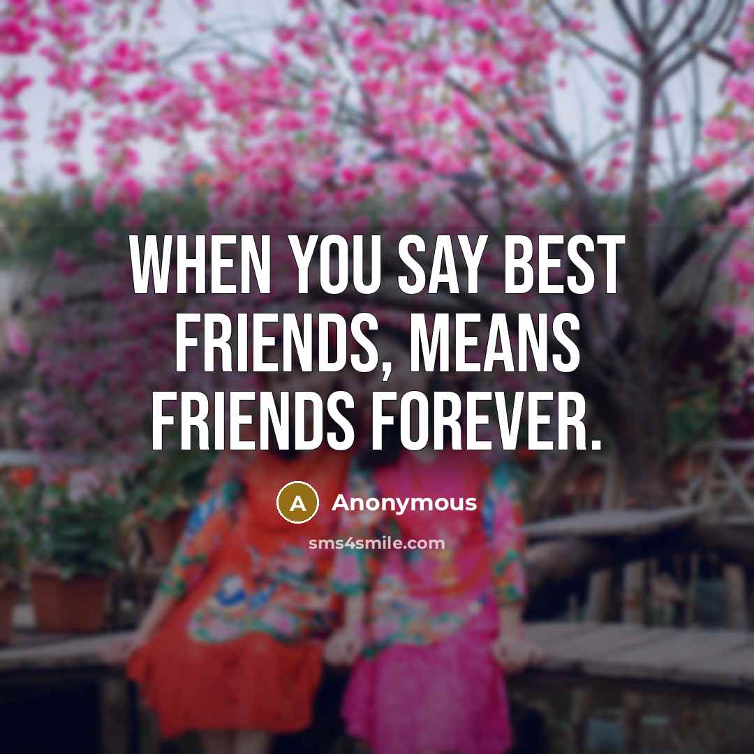 “When you say best friends, means friends forever.…” quote by Anonymous