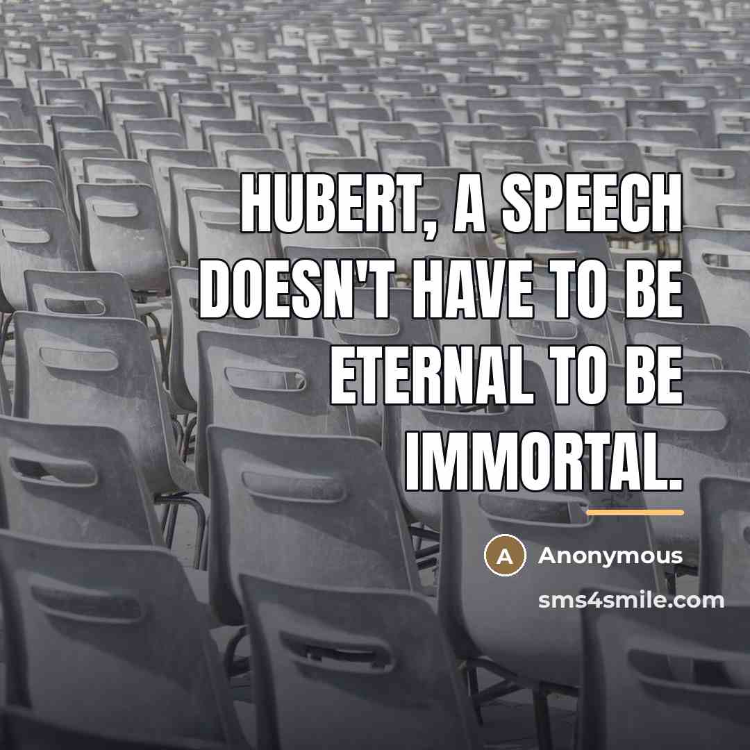 “Hubert, a speech doesn't have to be eternal to be…” quote by Muriel Humphrey Brown