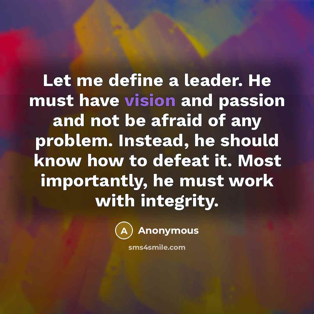 “Let me define a leader. He must have vision and…” quote by Anonymous