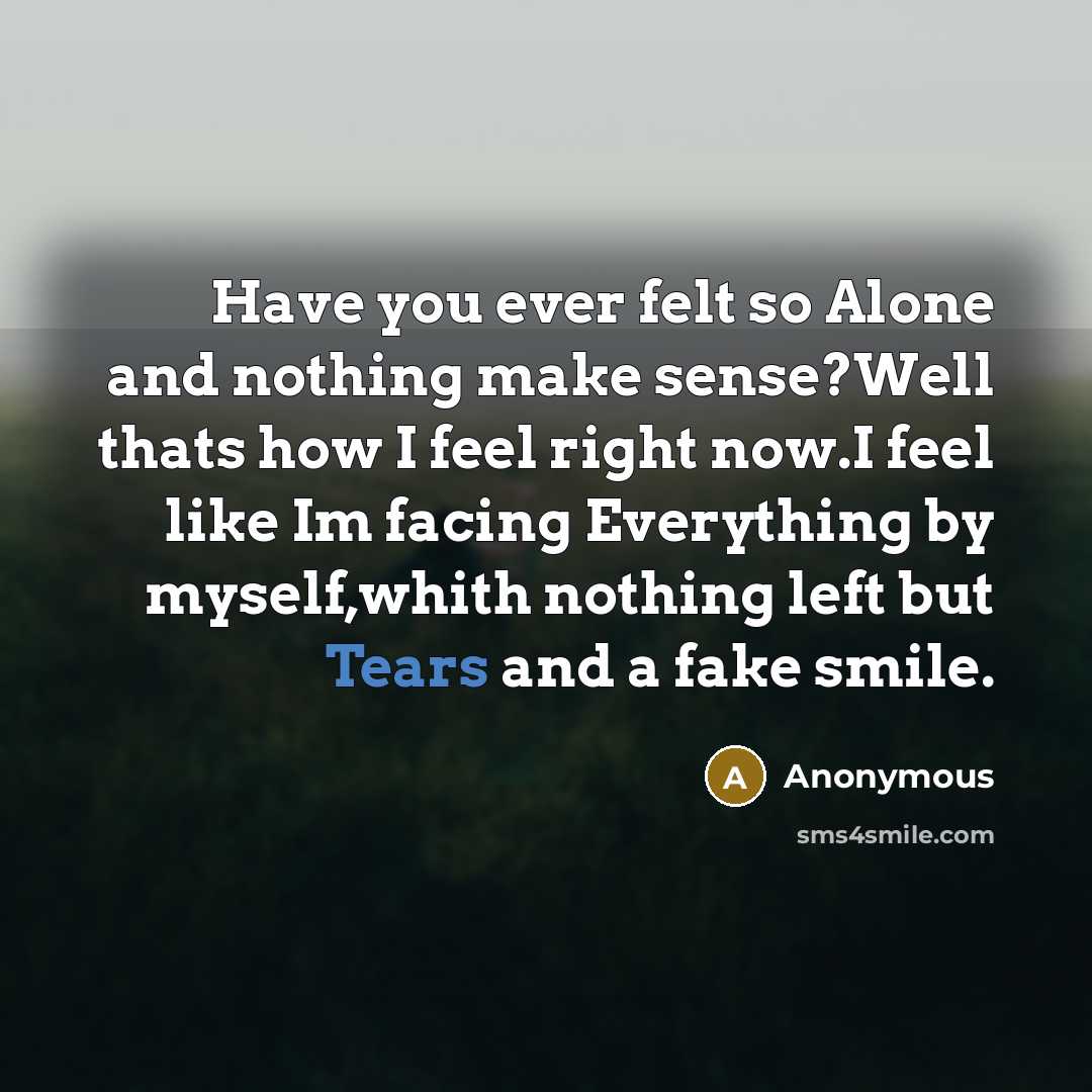 “Have you ever felt so Alone and nothing make sense?Well…” quote by Anonymous
