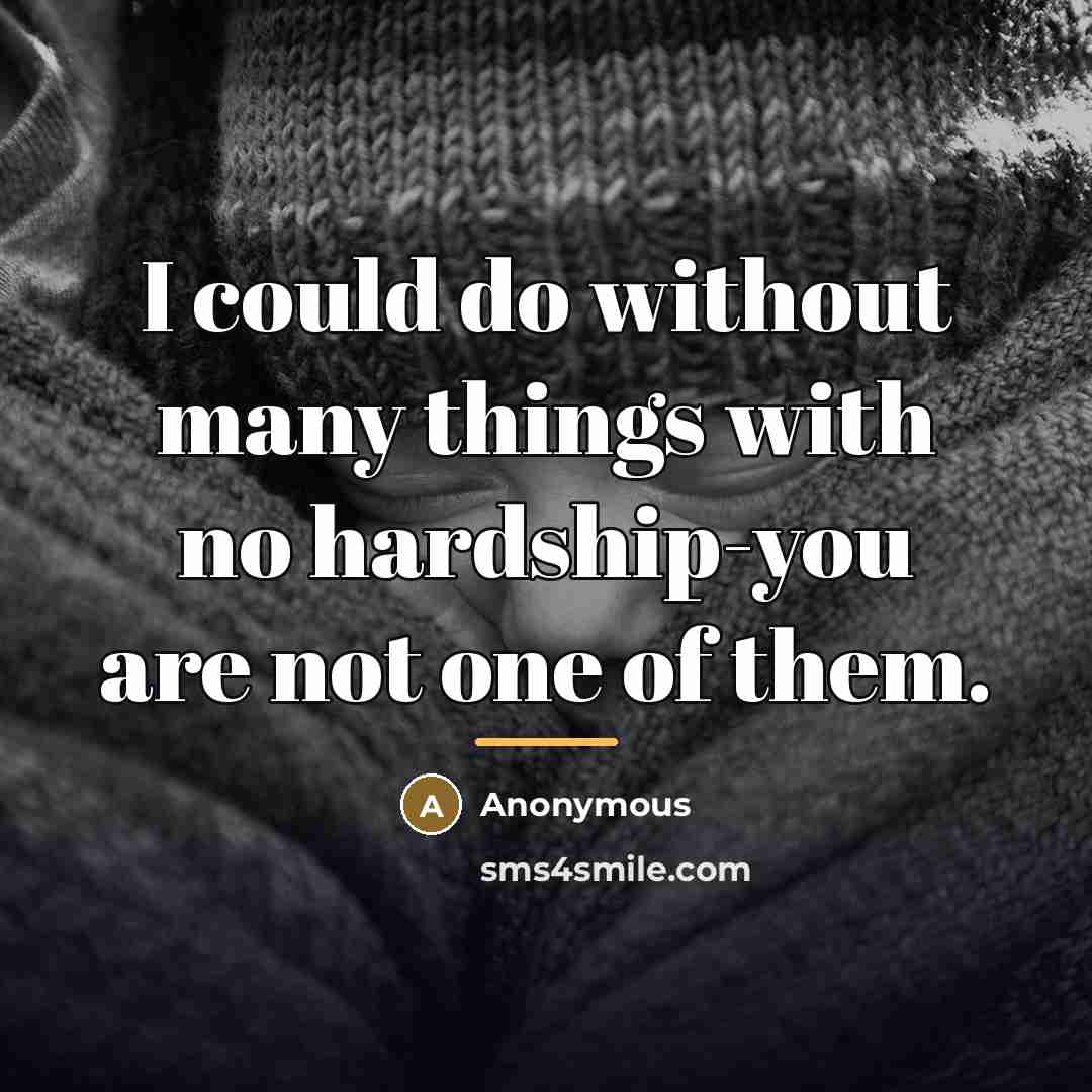 “I could do without many things with no hardship-you are…” quote by Anonymous