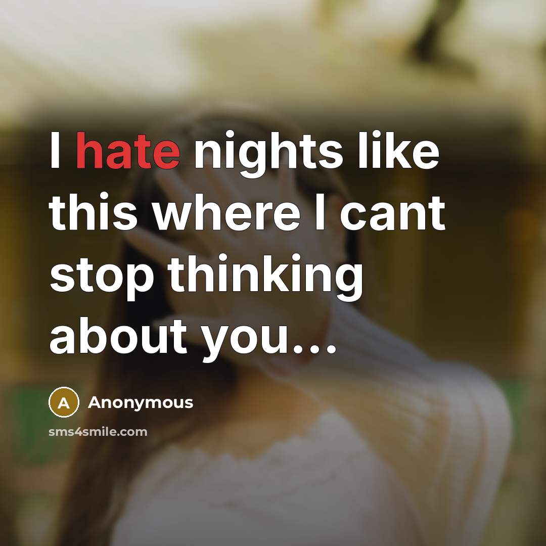 “I hate nights like this where I cant stop thinking about you...” quote by Anonymous