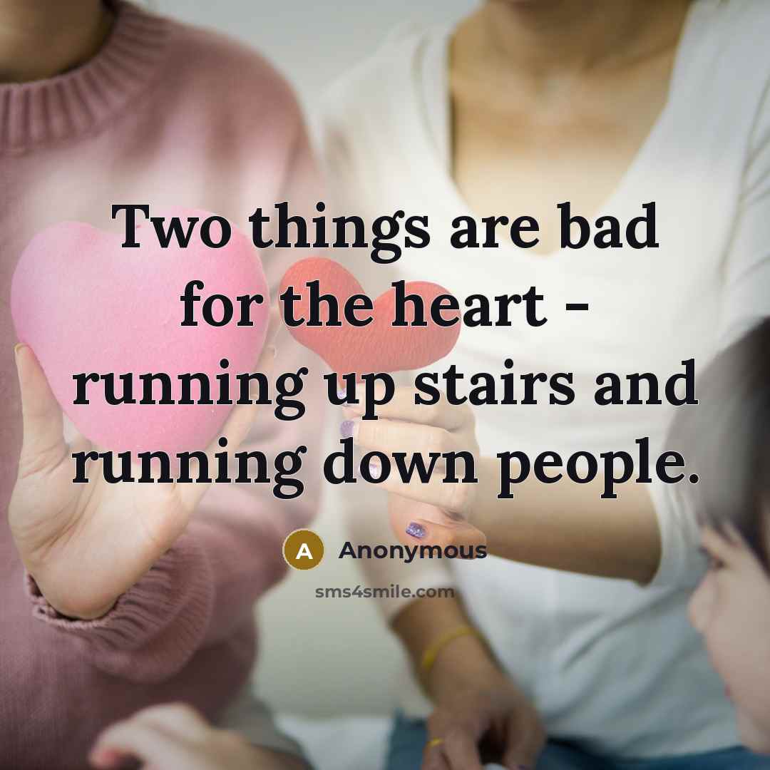“Two things are bad for the heart - running up…” quote by Anonymous