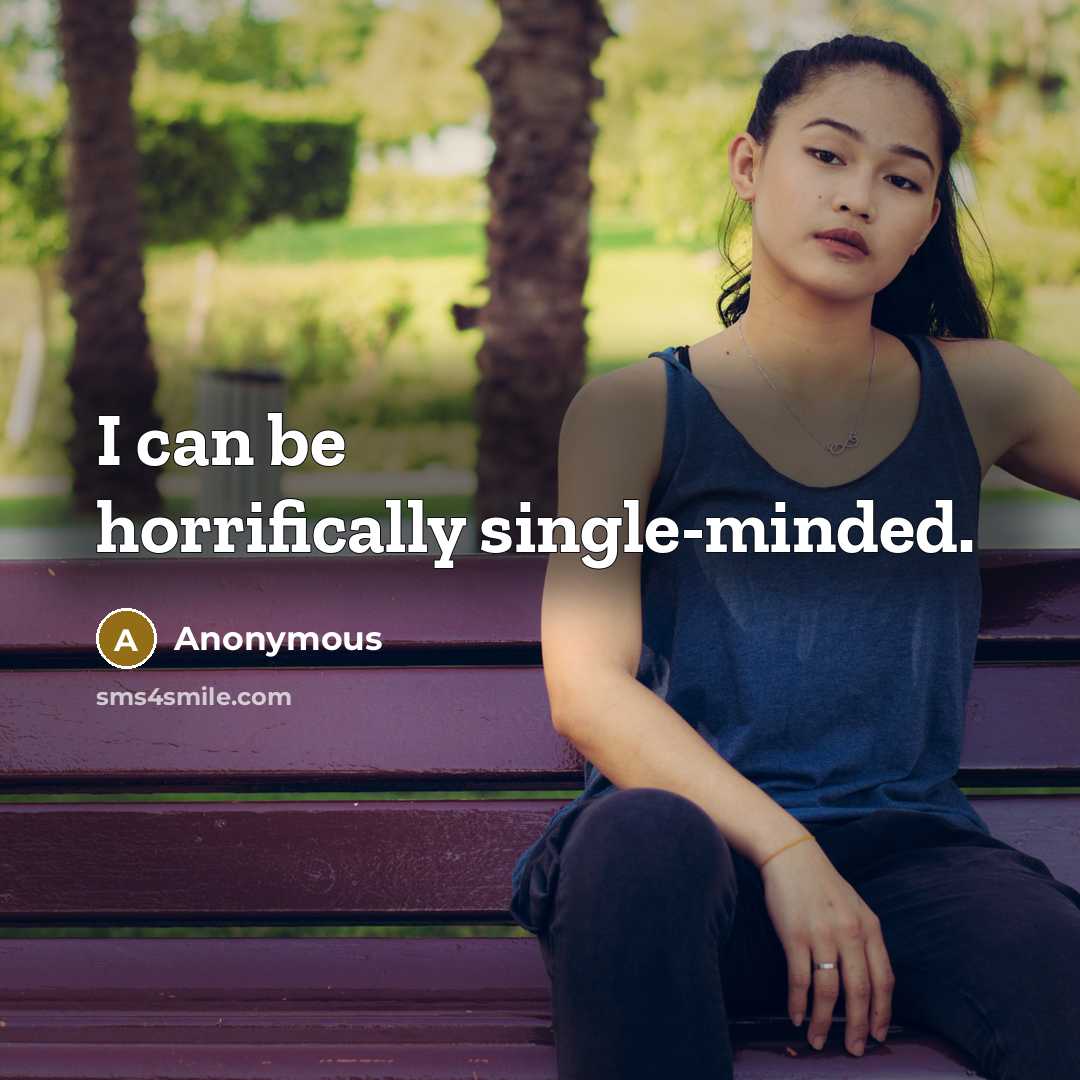 “I can be horrifically single-minded.…” quote by Anonymous