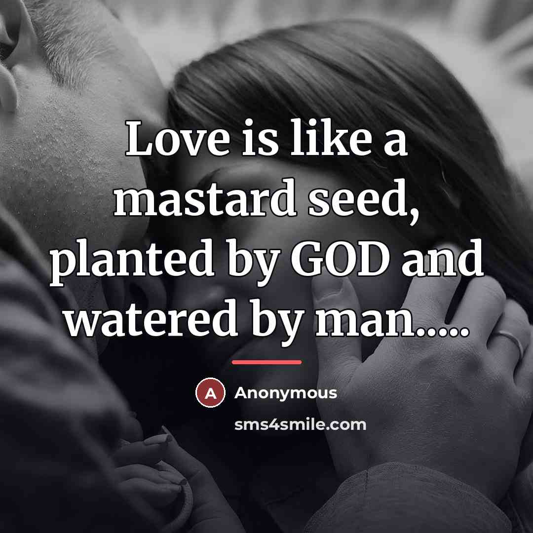 “Love is like a mastard seed, planted by GOD and…” quote by Anonymous