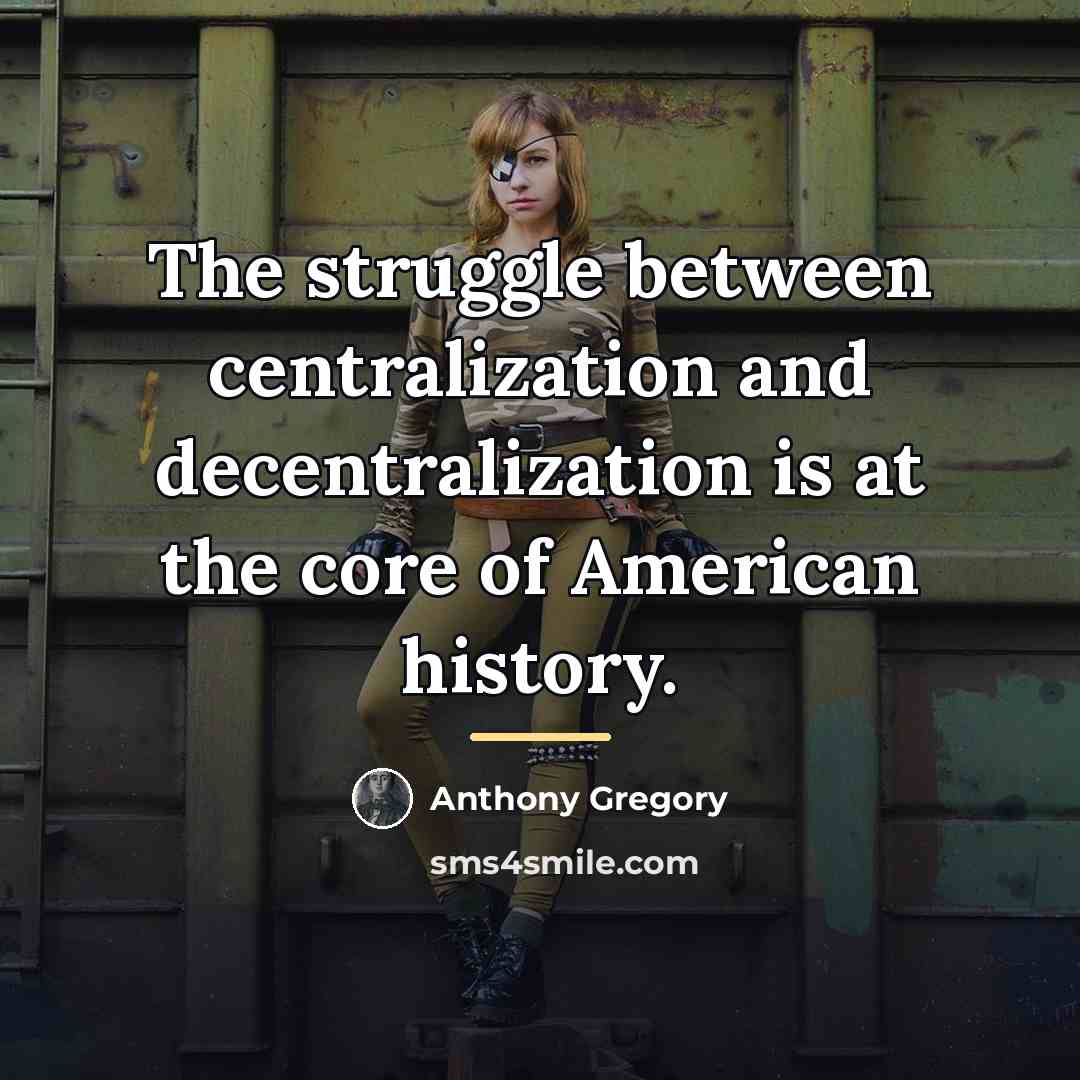 “The struggle between centralization and decentralization is at the core…” quote by Anthony Gregory