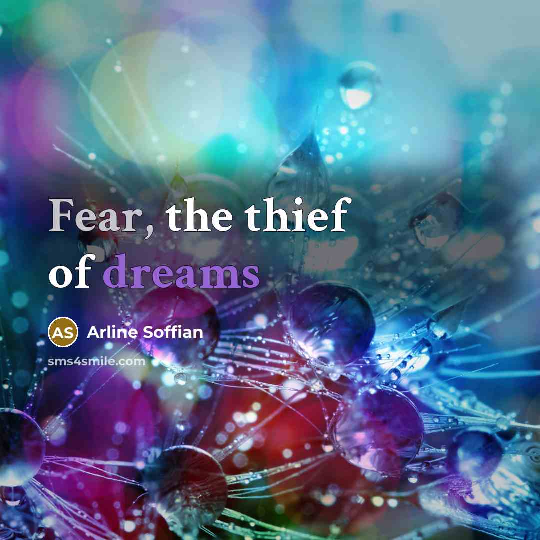 “Fear, the thief of dreams” quote by Arline Soffian