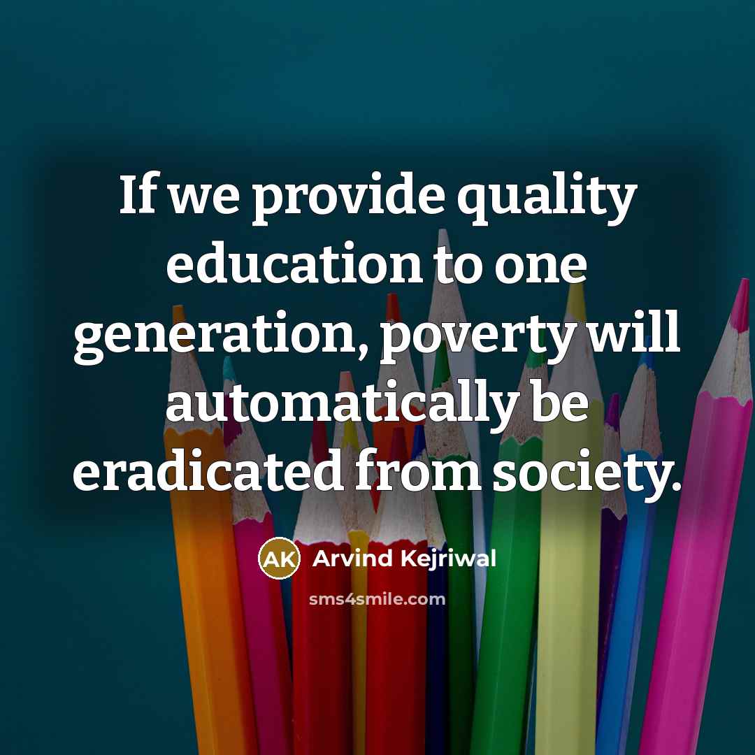 “If we provide quality education to one generation, poverty will…” quote by Arvind Kejriwal
