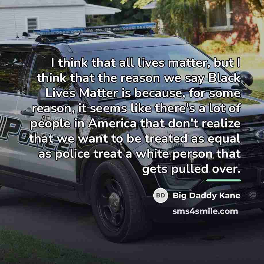 “I think that all lives matter, but I think that…” quote by Big Daddy Kane