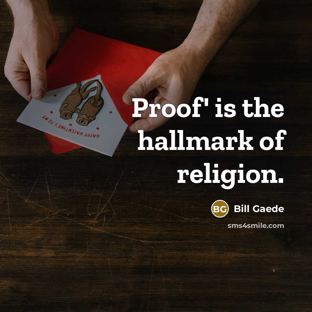 “Proof' is the hallmark of religion.…” quote by Bill Gaede