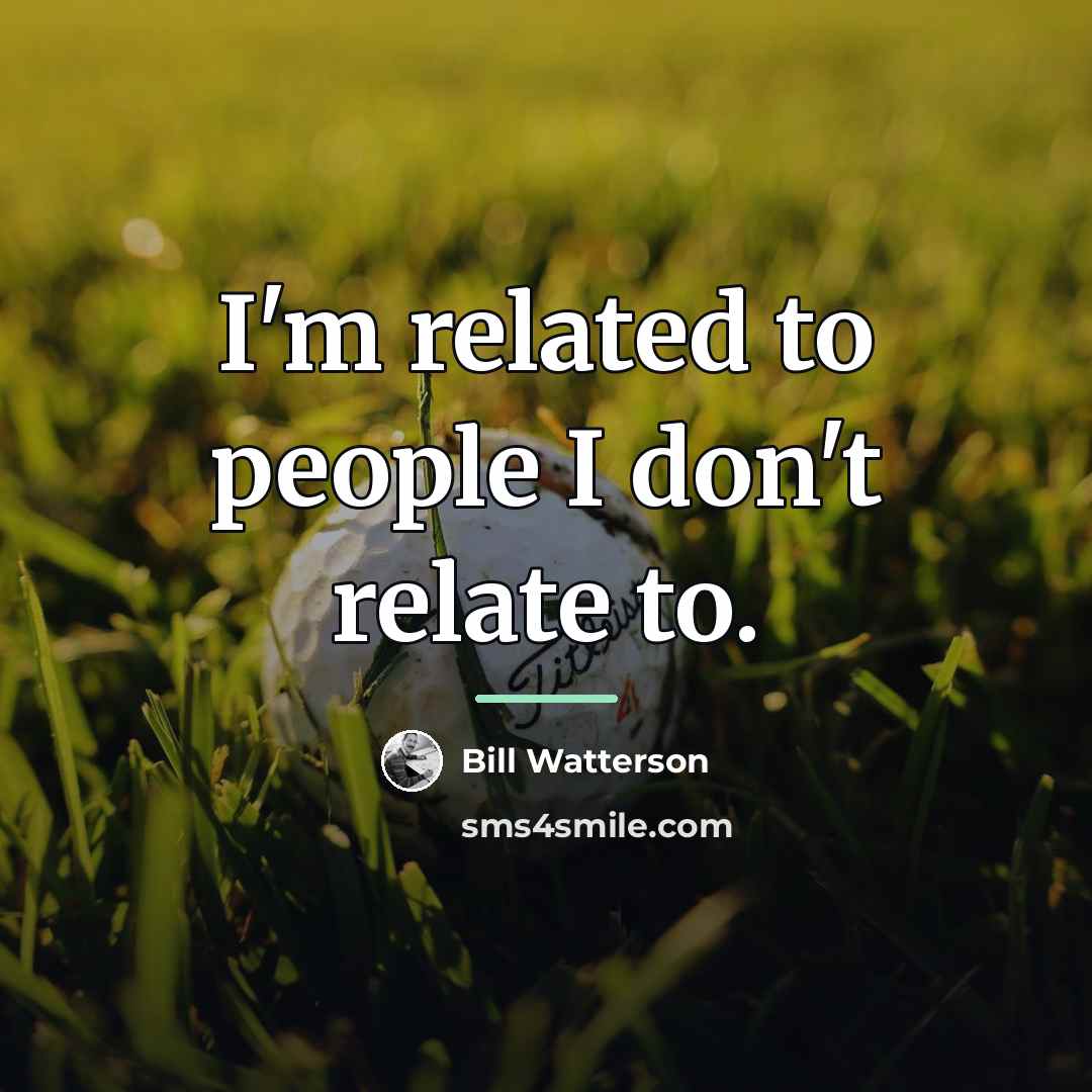 “I'm related to people I don't relate to.…” quote by Bill Watterson