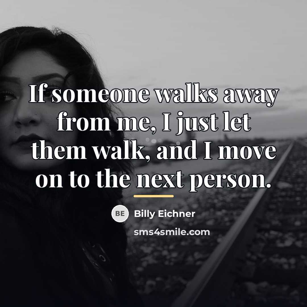 “If someone walks away from me, I just let them…” quote by Billy Eichner
