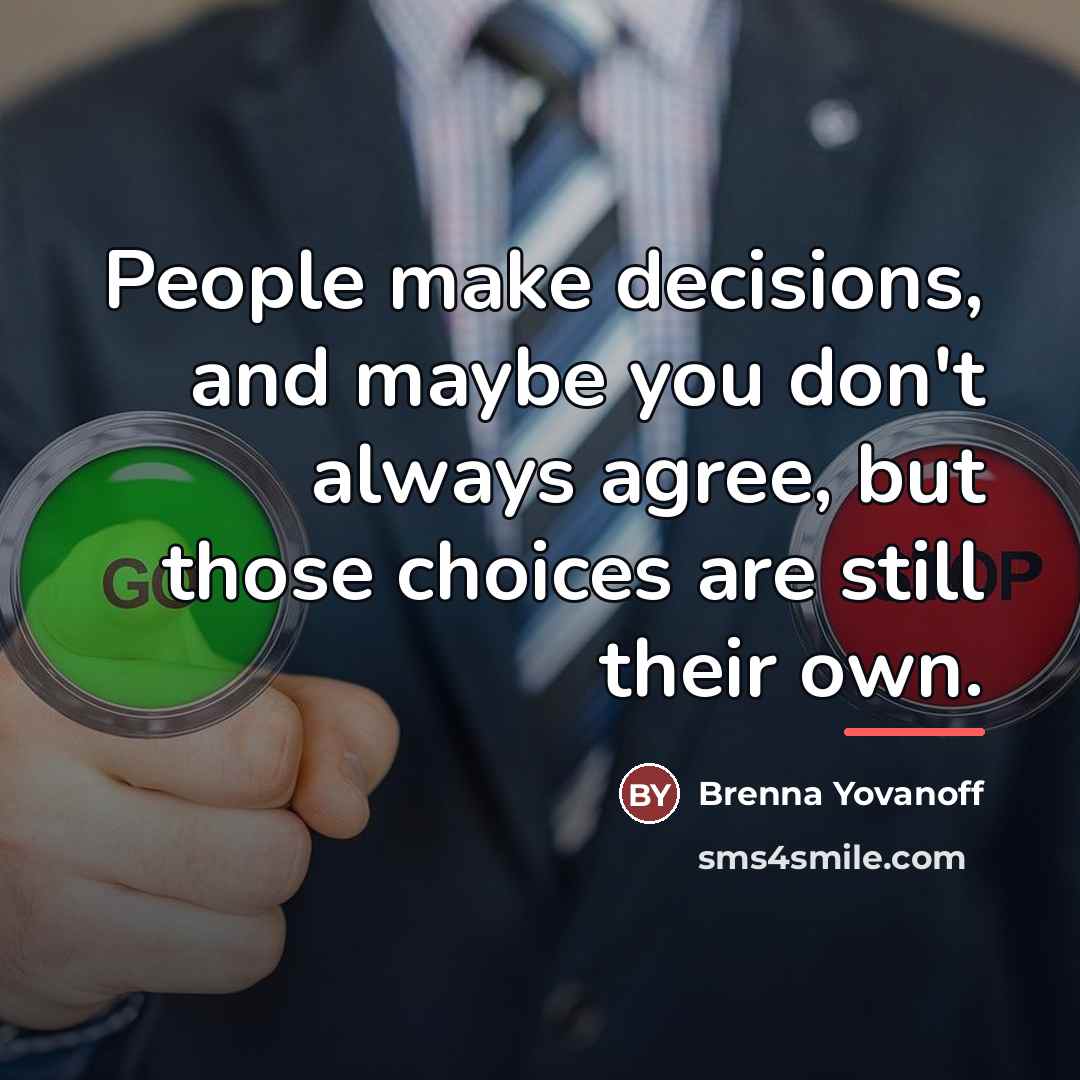 “People make decisions, and maybe you don't always agree, but…” quote by Brenna Yovanoff
