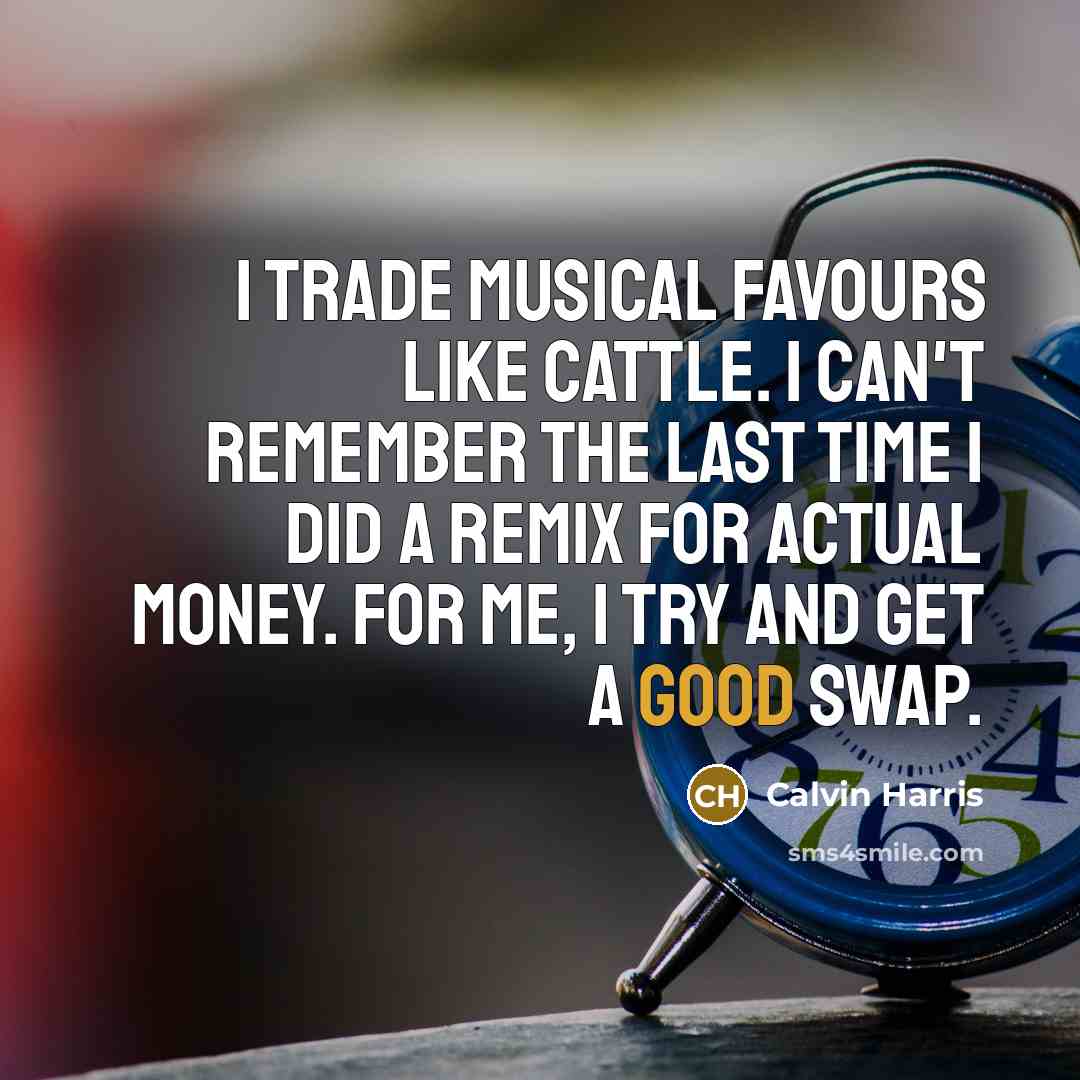 “I trade musical favours like cattle. I can't remember the…” quote by Calvin Harris