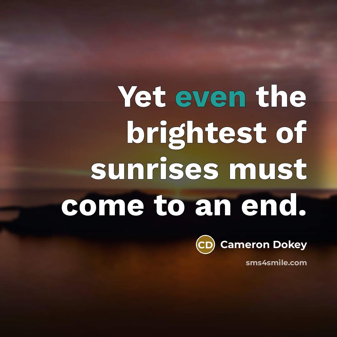 “Yet even the brightest of sunrises must come to an…” quote by Cameron Dokey