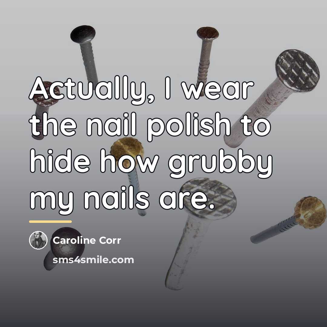 “Actually, I wear the nail polish to hide how grubby…” quote by Caroline Corr