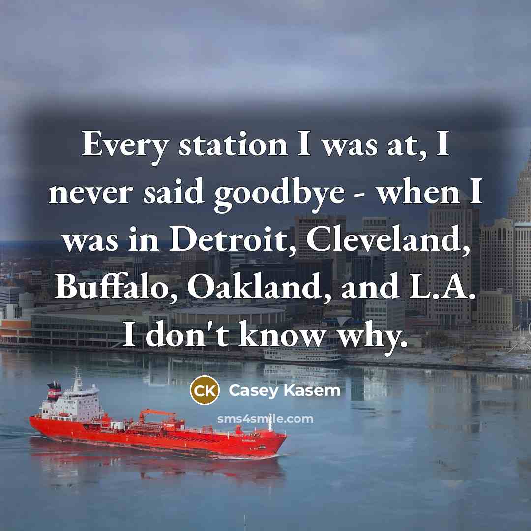 “Every station I was at, I never said goodbye -…” quote by Casey Kasem