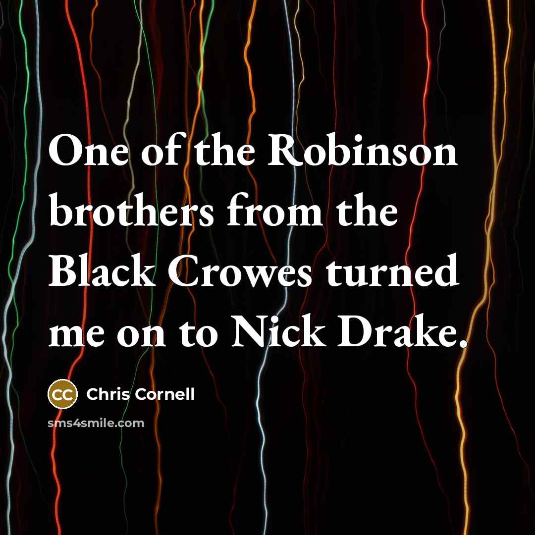 “One of the Robinson brothers from the Black Crowes turned…” quote by Chris Cornell