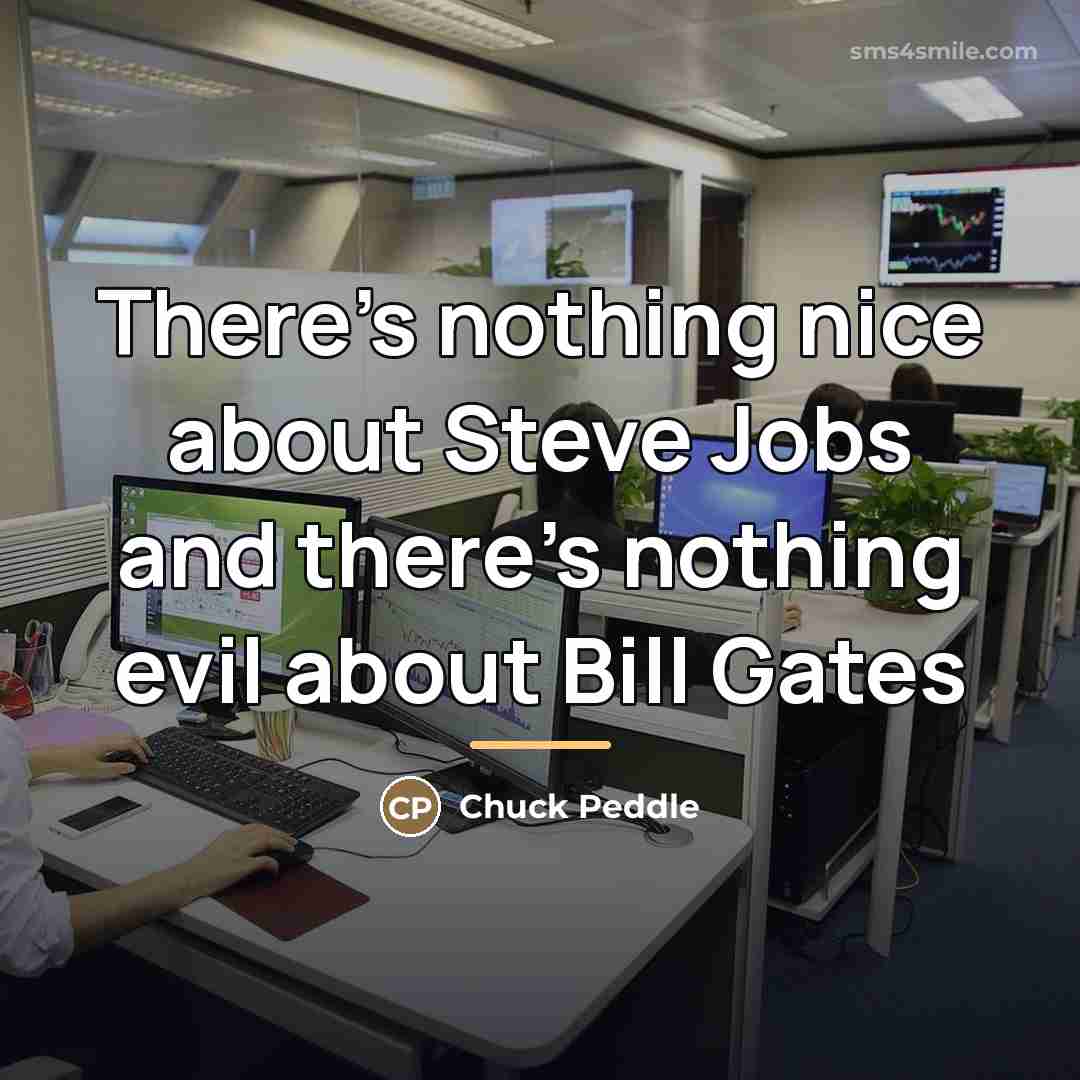 “There's nothing nice about Steve Jobs and there's nothing evil…” quote by Chuck Peddle