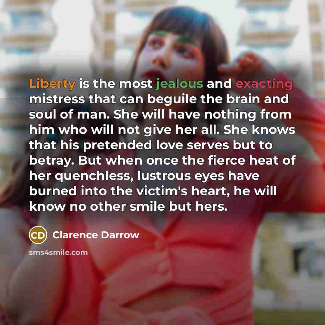 “Liberty is the most jealous and exacting mistress that can…” quote by Clarence Darrow