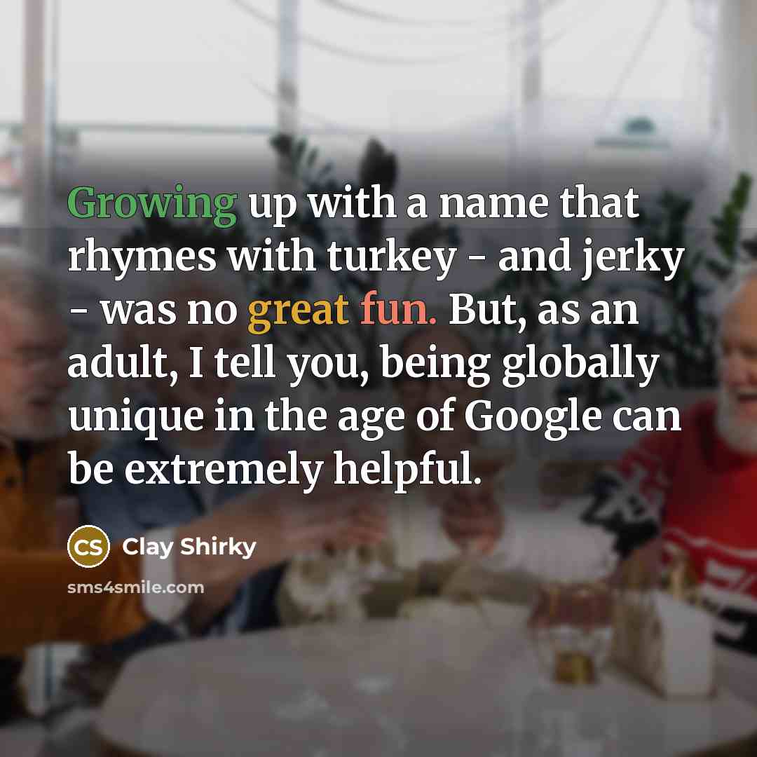 “Growing up with a name that rhymes with turkey -…” quote by Clay Shirky