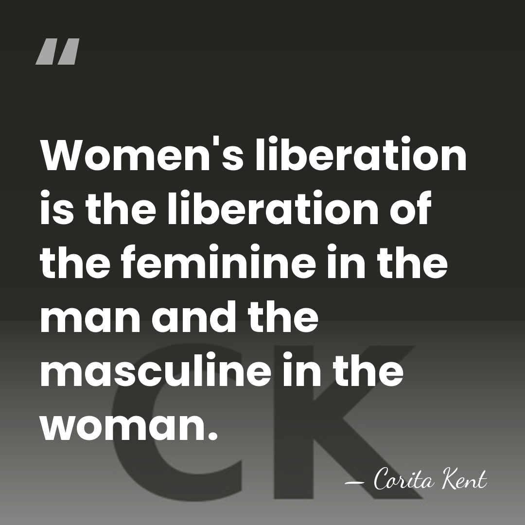 Women's liberation is the liberation of the feminine in the man and&hellip; - Corita Kent