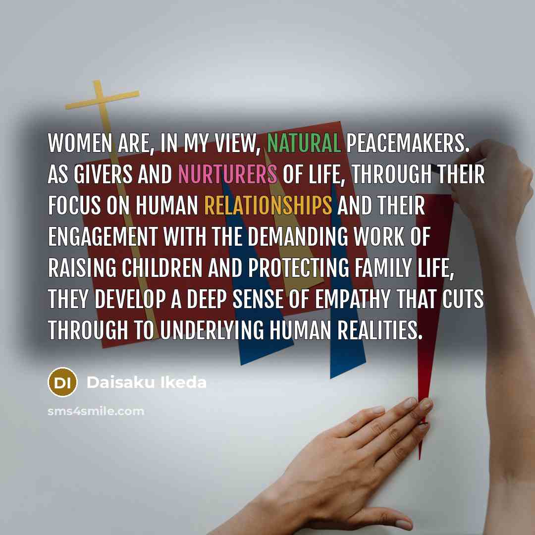 “Women are, in my view, natural peacemakers. As givers and…” quote by Daisaku Ikeda