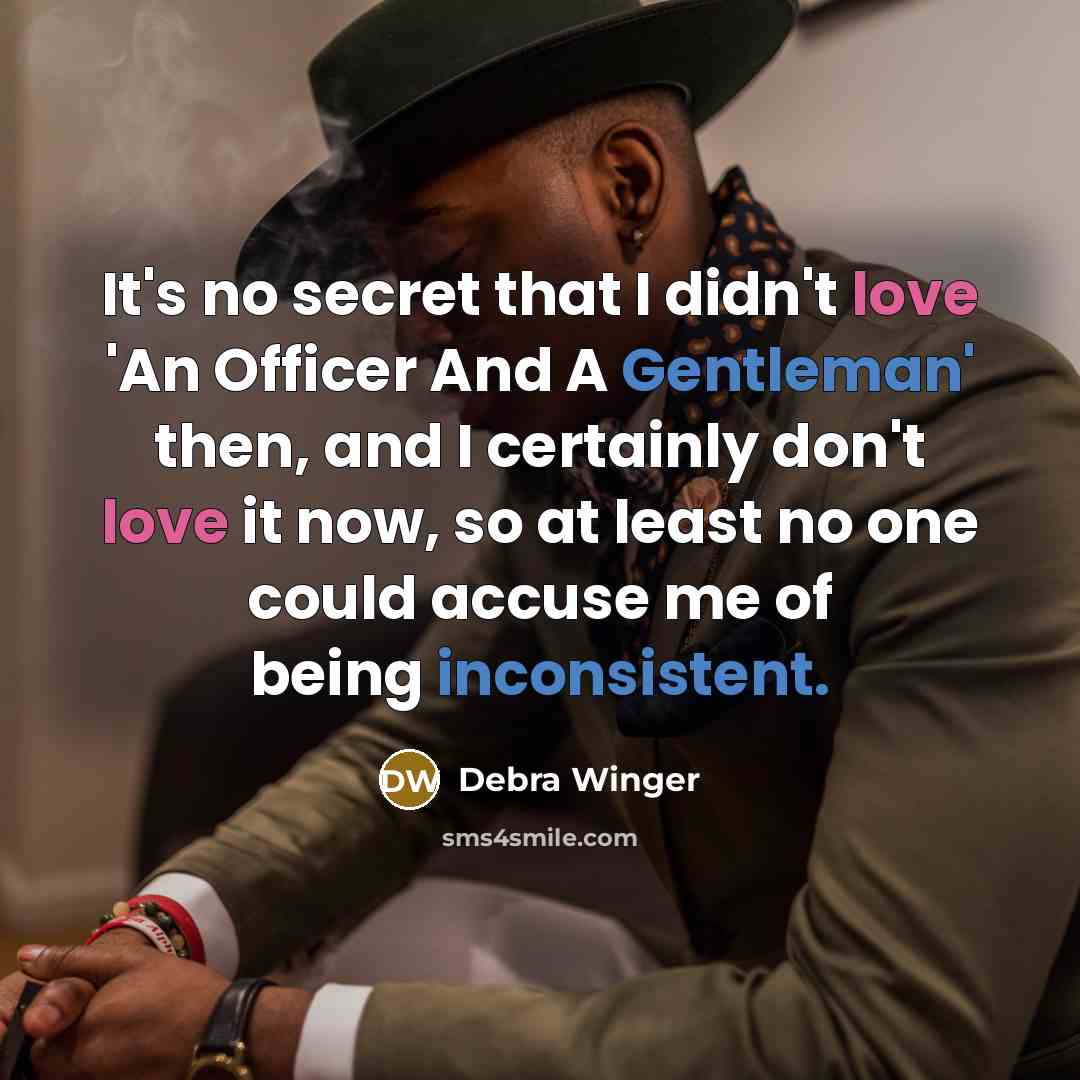 “It's no secret that I didn't love 'An Officer And…” quote by Debra Winger