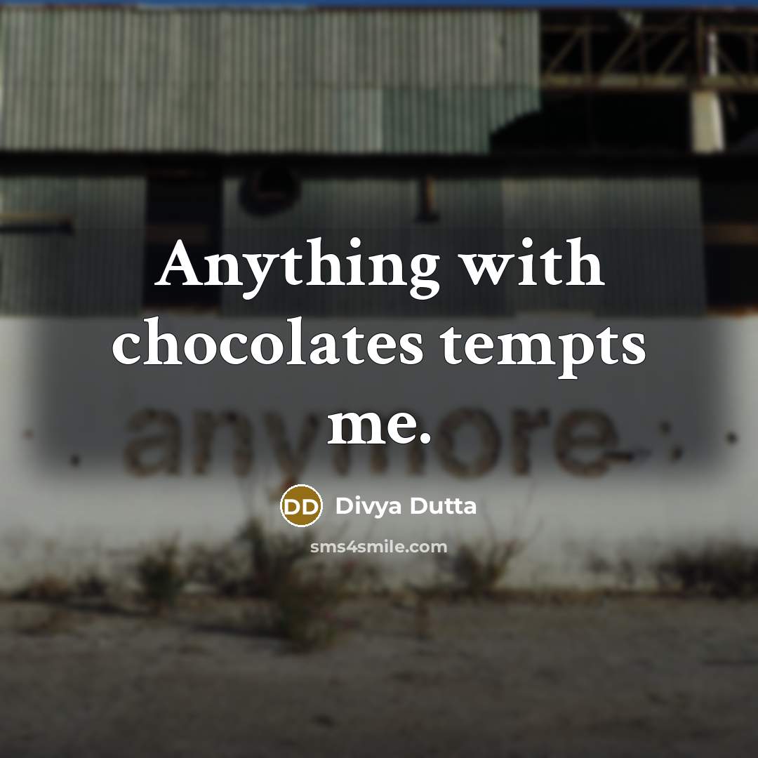 “Anything with chocolates tempts me.…” quote by Divya Dutta